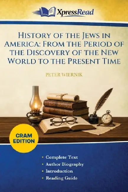 History of the Jews in America: From the Period of the Discovery of the New World to the Present Time (Cram Edition) by Peter Wiernik