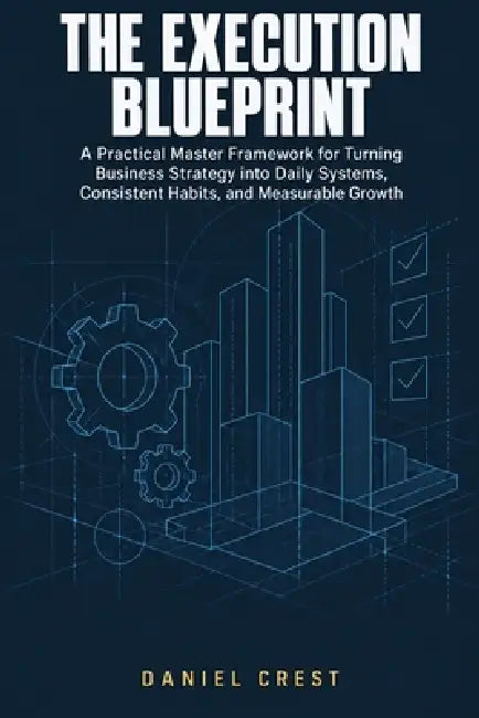 The Execution Blueprint by Daniel Crest