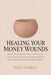 Healing Your Money Wounds by Maya Lindgren