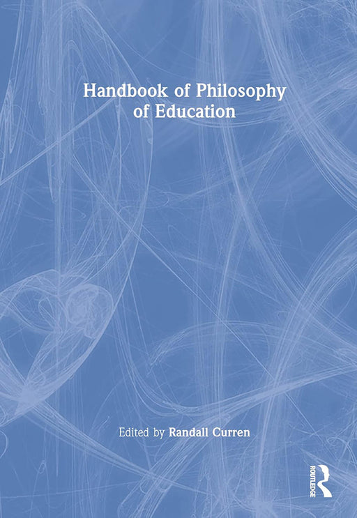 Handbook of Philosophy of Education by Curren/Randall