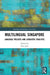 Multilingual Singapore: Language Policies and Linguistic Realities by Ritu Jain