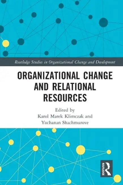 Organizational Change and Relational Resources by Karol Marek Klimczak