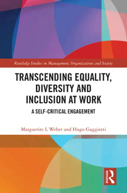 Transcending Equality, Diversity and Inclusion at Work: A Self-Critical Engagement by Marguerite L Weber