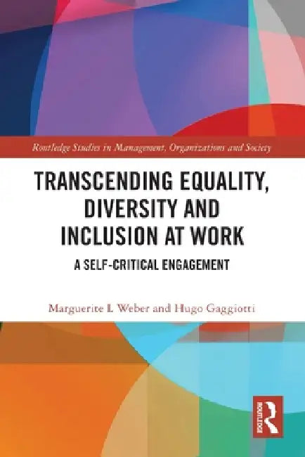 Transcending Equality, Diversity and Inclusion at Work: A Self-Critical Engagement by Weber Marguerite L