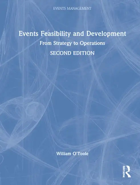 Events Feasibility and Development: From Strategy to Operations by William O'Toole