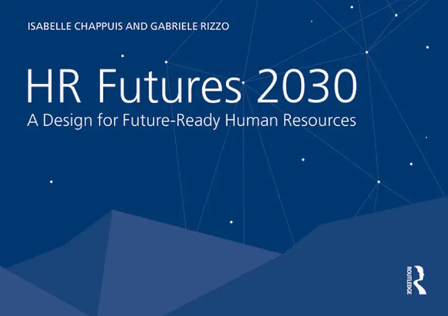 HR Futures 2030: A Design for Future-Ready Human Resources by Isabelle Chappuis