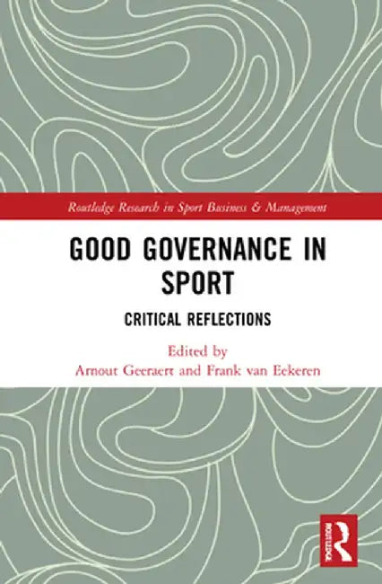 Good Governance in Sport: Critical Reflections by Arnout Geeraert