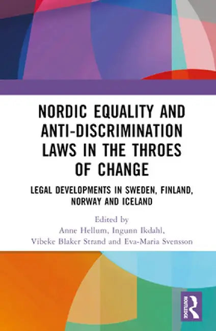 Nordic Equality and Anti-Discrimination Laws in the Throes of Change: Legal Developments in Sweden, Finland, Norway, and Iceland by Anne Hellum