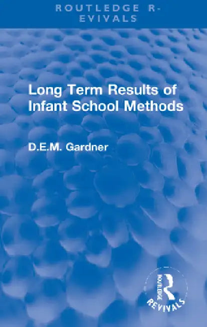 Long Term Results of Infant School Methods by D. E. M. Gardner