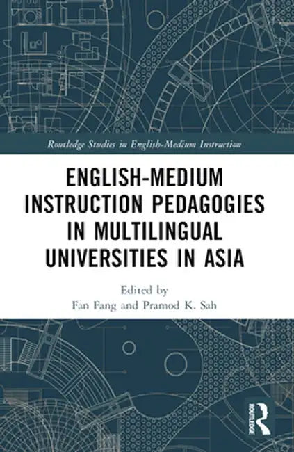 English-Medium Instruction Pedagogies in Multilingual Universities in Asia by Fan Fang
