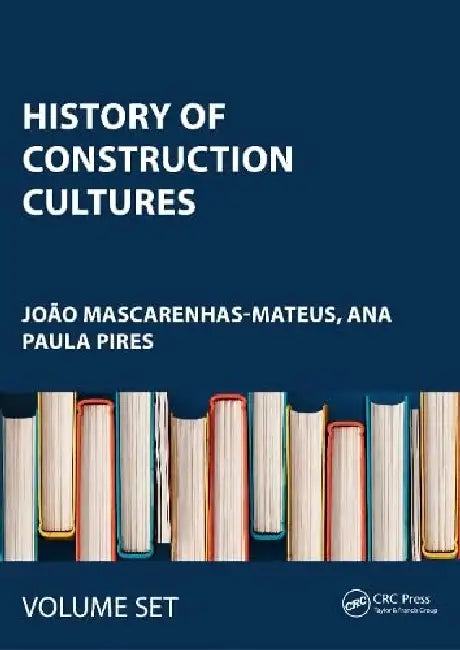 History of Construction Cultures: Proceedings of the 7th International Congress on Construction History (7icch 2021), July 12-16, 2021, Lisbon, Portug by João Mascarenhas-Mateus