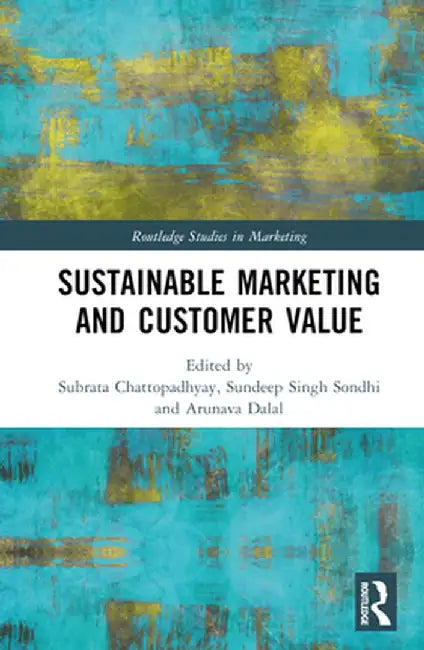 Sustainable Marketing and Customer Value by Subrata Chattopadhyay