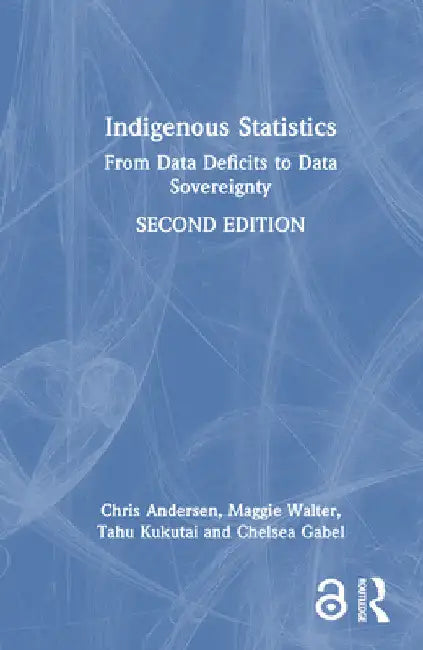 Indigenous Statistics: From Data Deficits to Data Sovereignty by Chris Andersen