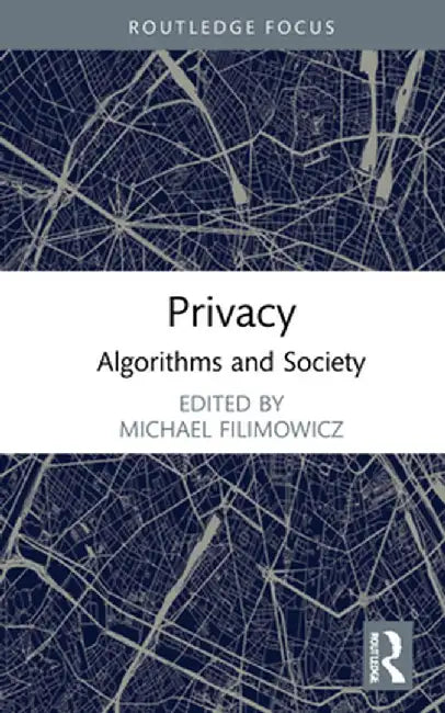 Privacy: Algorithms and Society by Michael Filimowicz