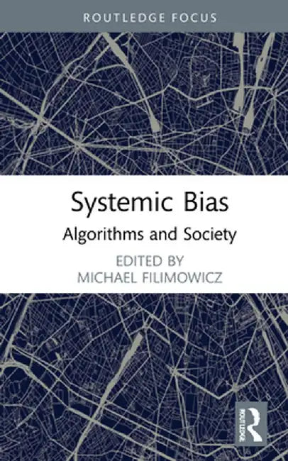 Systemic Bias: Algorithms and Society by Michael Filimowicz