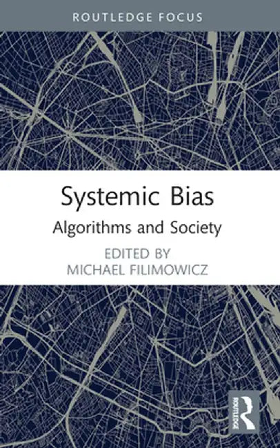 Systemic Bias: Algorithms and Society by Michael Filimowicz