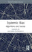 Systemic Bias: Algorithms and Society by Michael Filimowicz