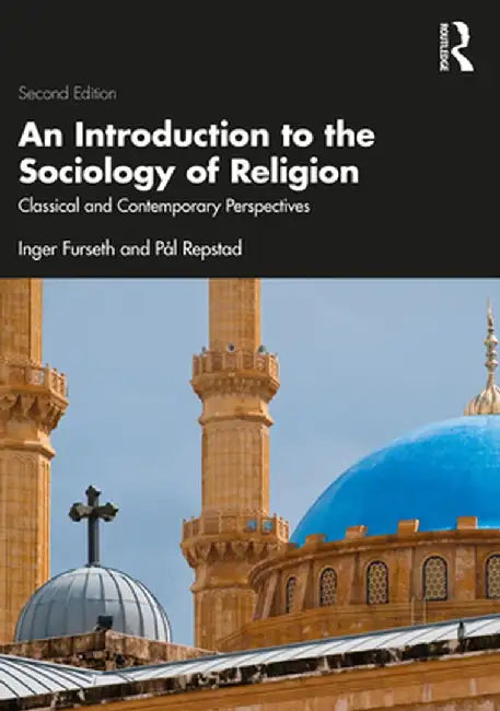 An Introduction to the Sociology of Religion: Classical and Contemporary Perspectives by Inger Furseth