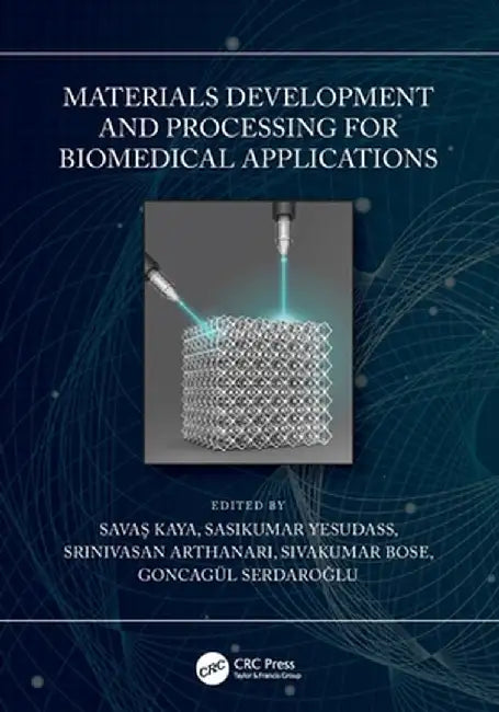 Materials Development and Processing for Biomedical Applications by Savas Kaya