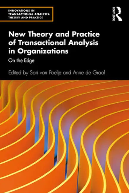 New Theory and Practice of Transactional Analysis in Organizations: On the Edge by Sari van Poelje
