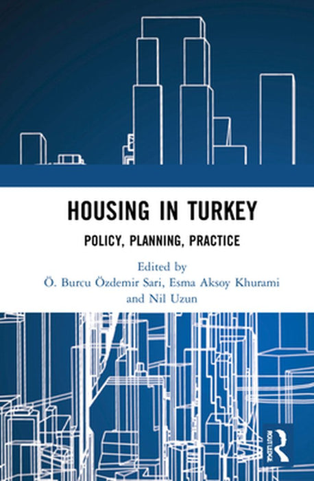 Housing in Turkey: Policy, Planning, Practice by Ö. Burcu Özdemir Sari