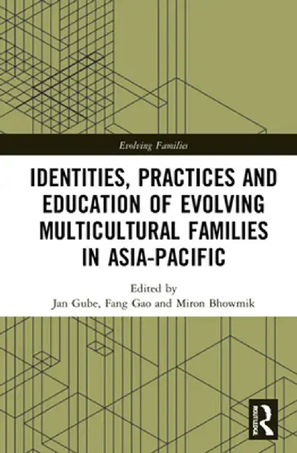 Identities, Practices and Education of Evolving Multicultural Families in Asia-Pacific by Jan Gube