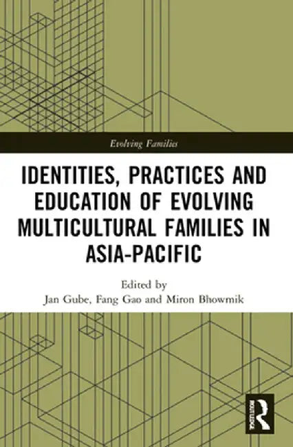 Identities, Practices and Education of Evolving Multicultural Families in Asia-Pacific by Jan Gube