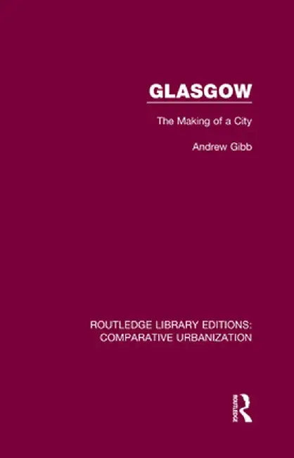 Glasgow: The Making of a City by Andrew Gibb