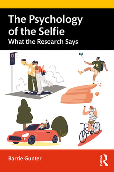 The Psychology of the Selfie: What the Research Says by Barrie Gunter