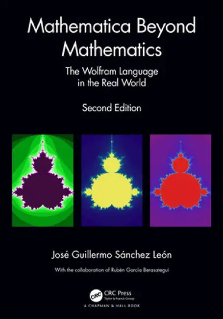 Mathematica Beyond Mathematics: The Wolfram Language in the Real World by José Guille Sánchez León