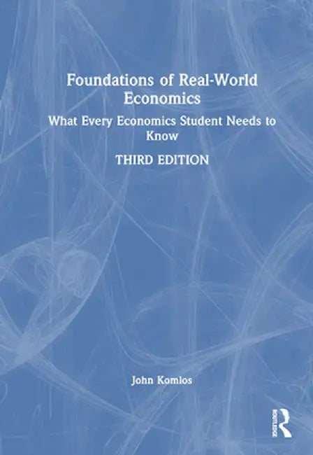 Foundations of Real-World Economics: What Every Economics Student Needs to Know by John Komlos