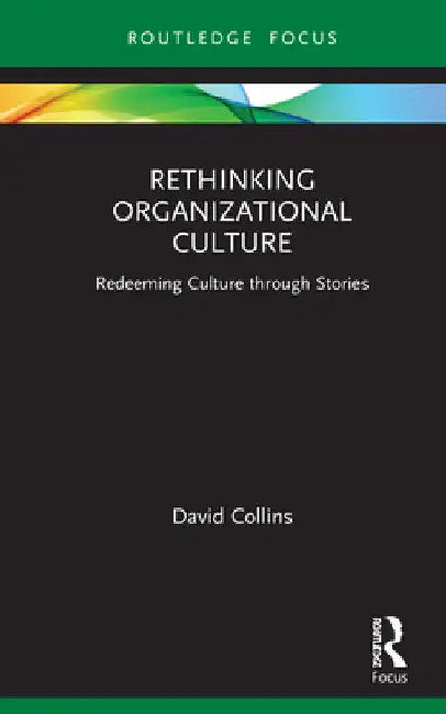 Rethinking Organizational Culture: Redeeming Culture through Stories by David Collins