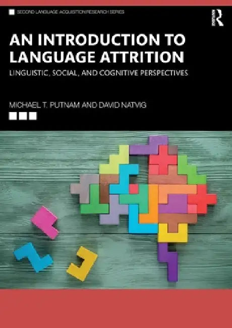 An Introduction to Language Attrition: Linguistic, Social, and Cognitive Perspectives by Michael T. Putnam