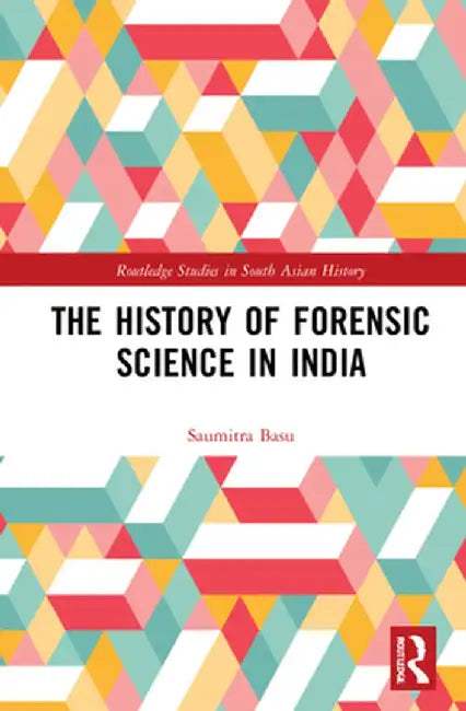 The History of Forensic Science in India by Saumitra Basu