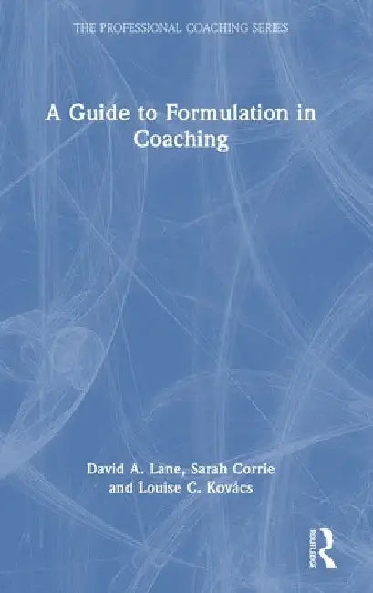 A Guide to Formulation in Coaching by David A. Lane