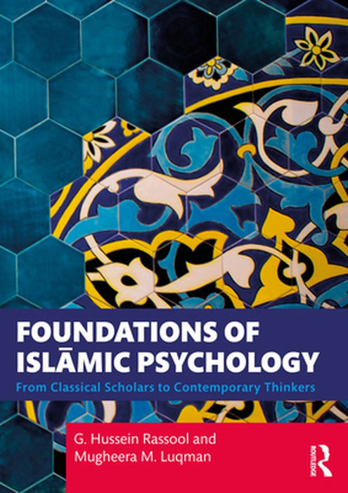Foundations of Islamic Psychology: From Classical Scholars to Contemporary Thinkers by Rassool