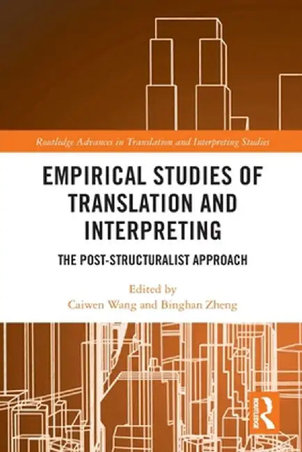 Empirical Studies of Translation and Interpreting: The Post-Structuralist Approach by Caiwen Wang