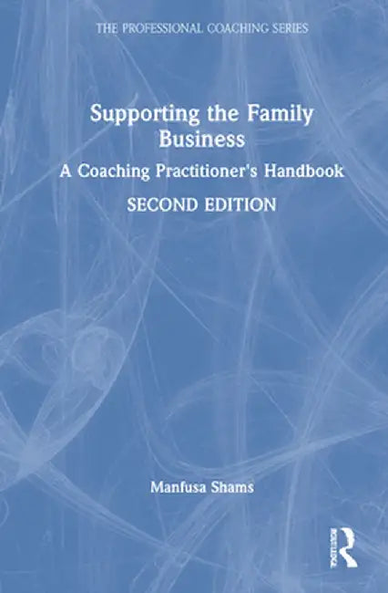Supporting the Family Business: A Coaching Practitioner's Handbook by Manfusa Shams