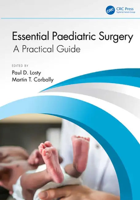 Essential Paediatric Surgery: A Practical Guide by Paul D Losty