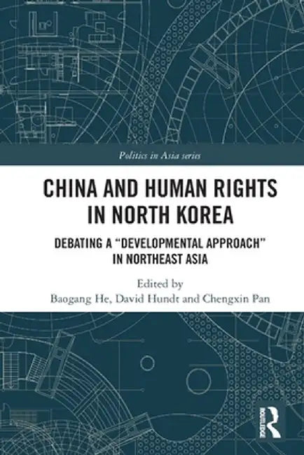 China and Human Rights in North Korea: Debating a Developmental Approach in Northeast Asia by Baogang He