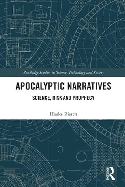 Apocalyptic Narratives: Science, Risk and Prophecy by Hauke Riesch