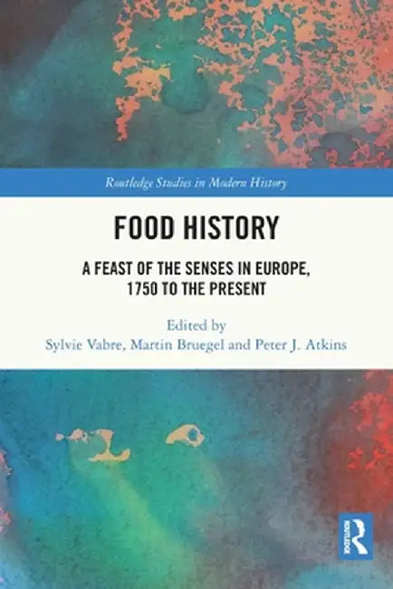 Food History: A Feast of the Senses in Europe, 1750 to the Present by Sylvie Vabre