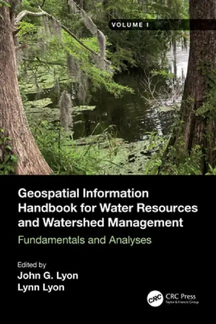 Geospatial Information Handbook for Water Resources and Watershed Management, Volume I: Fundamentals and Analyses by John G Lyon