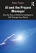 AI and the Project Manager: How the Rise of Artificial Intelligence Will Change Your World by Peter Taylor