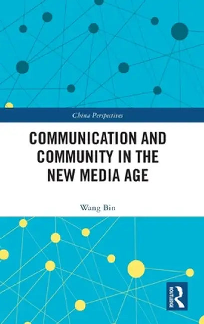Communication and Community in the New Media Age by Wang Bin