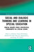Social and Dialogic Thinking and Learning in Special Education: Radical Insights from a Post-Critical Ethnography in a Special School by Karen A. Erickson