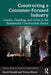 Constructing a Consumer-Focused Industry: Cracks, Cladding and Crisis in the Residential Construction Sector by David Oswald