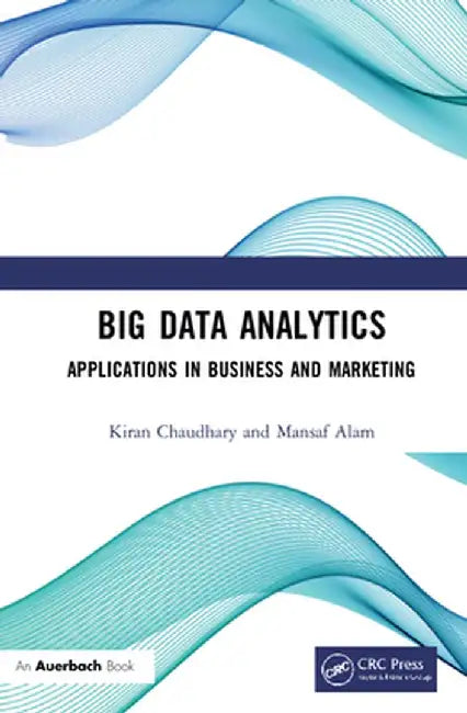 Big Data Analytics: Applications in Business and Marketing by Kiran Chaudhary