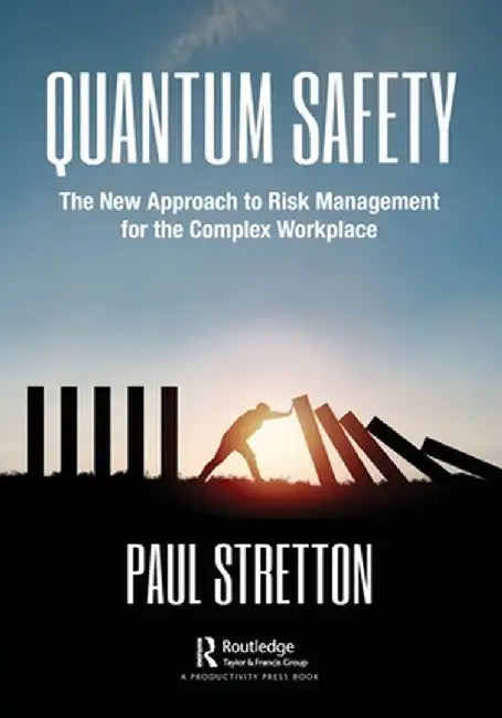 Quantum Safety: The New Approach to Risk Management for the Complex Workplace by Paul Stretton