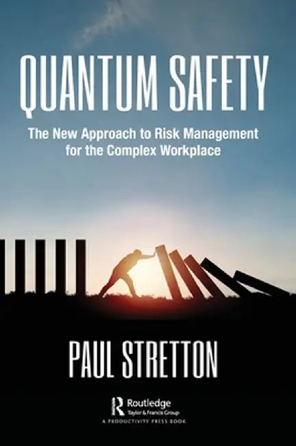 Quantum Safety: The New Approach to Risk Management for the Complex Workplace by Paul Stretton
